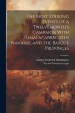 The Most Striking Events of a Twelvemonth's Campaign With Zumalacarregui in Navarre and the Basque Provinces af Charles Frederick Henningsen