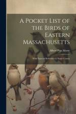 A Pocket List of the Birds of Eastern Massachusetts af Albert Pitts Morse