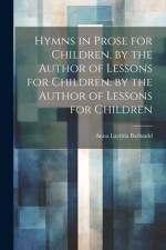 Hymns in Prose for Children, by the Author of Lessons for Children. by the Author of Lessons for Children af Anna Laetitia Barbauld