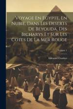 Voyage En Egypte, En Nubie, Dans Les Deserts De Beyouda, Des Bicharys Et Sur Les Cotes De La Mer Rouge; Volume 1 af Edmond Combes