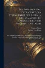 Die Früheren Und Gegenwärtigen Verhältnisse Der Juden in Den Sämmtlichen Landestheilen Des Preussischen Staates af Ludwig Von RÃ¶nne