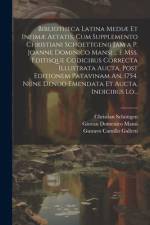 Bibliotheca Latina Mediæ Et Infimæ Aetatis, Cum Supplemento Christiani Schoettgenii Jam a P. Joanne Dominico Mansi ... E Mss. Editisque Codicibus Correcta Illustrata Aucta, Post Editionem Patavinam An. 1754. Nune Denuo Emendata Et Aucta, Indicibus Lo... af Johann Albert Fabricius