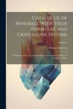 Catalogue of Minerals, With Their Formulae and Crystalline Systems af Thomas Egleston