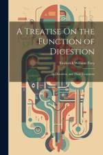 A Treatise On the Function of Digestion af Frederick William Pavy