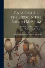 Catalogue of the Birds in the British Museum af Richard Bowdler Sharpe