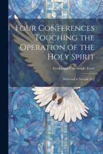 Four Conferences Touching the Operation of the Holy Spirit af Ferdinand Cartwright Ewer