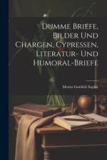 Dumme Briefe, Bilder Und Chargen, Cypressen, Literatur- Und Humoral-Briefe af Moritz Gottlieb Saphir