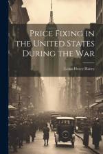 Price Fixing in the United States During the War af Lewis Henry Haney