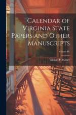 Calendar of Virginia State Papers and Other Manuscripts; Volume IV af William P Palmer