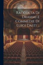Raccolta Di Drammi E Commedie Di Luigi Dasti ... af Luigi Dasti