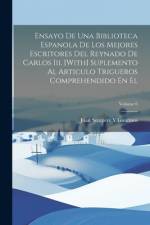 Ensayo De Una Biblioteca Espanola De Los Mejores Escritores Del Reynado De Carlos Iii. [With] Suplemento Al Articulo Trigueros Comprehendido En El; Volume 6 af Juan Sempere Y Guarinos