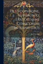 De Lycophrone, Euphronio, Eratosthene Comicorum Interpretibus af Karl Strecker