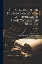 The Memoirs of the Duke of Saint-Simon On the Reign of Louis Xiv, and the Regency; Volume 3 af Bayle St John