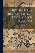 Histoire De La Révolution Des Pays-Bas Sous Philippe II af ThÃ©odore Juste