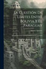La Cuestión De Límites Entre Bolivia Y El Paraguay af Antonio Quijarro