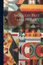Iroquois Past and Present af Edward Hale Brush