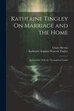 Katherine Tingley On Marriage and the Home af Katherine Augusta Westcott Tingley