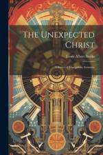 The Unexpected Christ af Louis Albert Banks