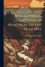 History and Biographical Gazetteer of Montreal to the Year 1892 af John Douglas Borthwick
