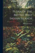 Flora of the British West Indian Islands af August Grisebach