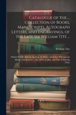Catalogue of the ... Collection of Books, Manuscripts, Autograph Letters, and Engravings, of the Late Sir William Tite ... af William Tite