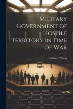 Military Government of Hostile Territory in Time of War af William Whiting