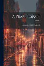 A Year in Spain; Volume 2 af Alexander Slidell Mackenzie