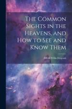 The Common Sights in the Heavens, and How to See and Know Them af Alfred Wilks Drayson
