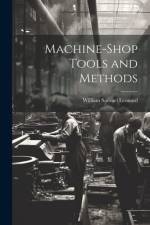 Machine-Shop Tools and Methods af William Samuel Leonard