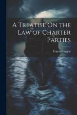 A Treatise On the Law of Charter Parties af Eugene Leggett