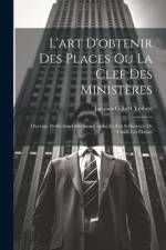 L'art D'obtenir Des Places Ou La Clef Des Ministères af Jacques-Gilbert Ymbert