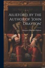 Ailieford, by the Author of 'john Drayton' af Margaret Oliphant Oliphant