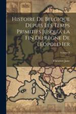 Histoire De Belgique Depuis Les Temps Primitifs Jusqu'a La Fin Du Règne De Léopold Ier; Volume 3 af ThÃ©odore Juste