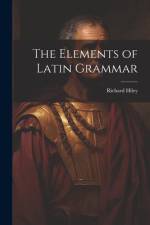 The Elements of Latin Grammar af Richard Hiley