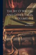 The Bit O' Writin' and Other Tales, Volumes 1-2 af John Banim