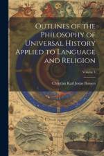 Outlines of the Philosophy of Universal History Applied to Language and Religion; Volume 1 af Christian Karl Josias Bunsen