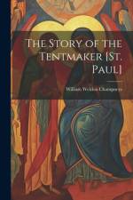 The Story of the Tentmaker [St. Paul] af William Weldon Champneys