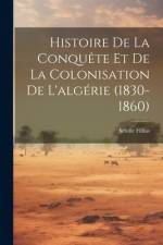 Histoire De La Conquête Et De La Colonisation De L'algérie (1830-1860) af Achille Fillias