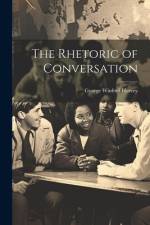 The Rhetoric of Conversation af George Winfred Hervey