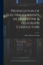Propagation of Electric Currents in Telephone & Telegraph Conductors af John Ambrose Fleming
