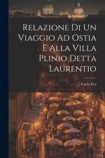 Relazione Di Un Viaggio Ad Ostia E Alla Villa Plinio Detta Laurentio af Carlo FÃ¨a