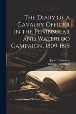 The Diary of a Cavalry Officer in the Peninsular and Waterloo Campaign, 1809-1815 af William Tomkinson