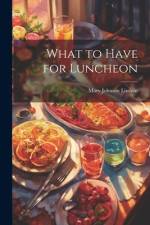 What to Have for Luncheon af Mary Johnson Lincoln