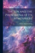 The Sun and the Phenomena of Its Atmosphere af Charles Augustus Young