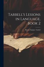 Tarbell's Lessons in Language, Book 2 af Horace Sumner Tarbell