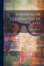 A Manual of Examination of the Eyes af Edmond Landolt