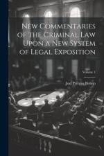 New Commentaries of the Criminal Law Upon a New System of Legal Exposition; Volume 1 af Joel Prentiss Bishop