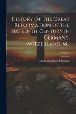History of the Great Reformation of the Sixteenth Century in Germany, Switzerland, &c; Volume 4 af Jean Henri Merle d'AubignÃ©