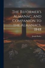 The Reformer's Almanac, and Companion to the Almanacs, 1848 af Joseph Barker