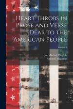 Heart Throbs in Prose and Verse Dear to the American People; Volume 1 af Joe Mitchell Chapple